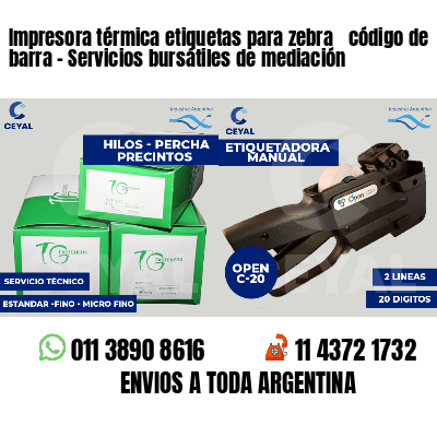 Impresora térmica etiquetas para zebra  código de barra - Servicios bursátiles de mediación
